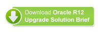 Download Oracle R12 Upgrade Solution Brief Download Oracle R12 Upgrade Solution Brief
